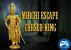 Mirchi Escape Cursed King